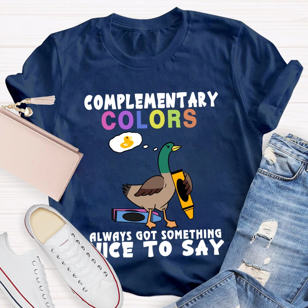 Complementary Colors Always Got Something Nice To Say T-shirt