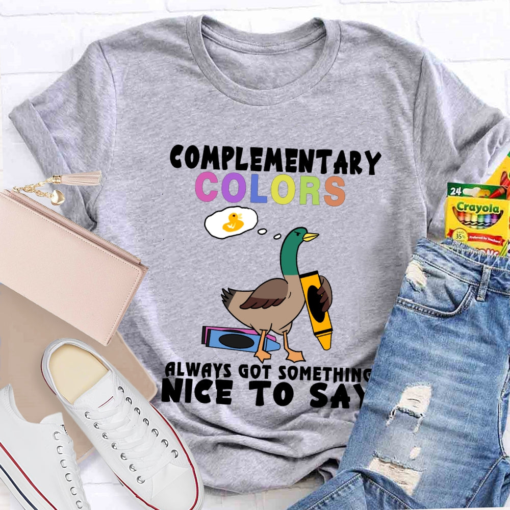 Complementary Colors Always Got Something Nice To Say T-shirt