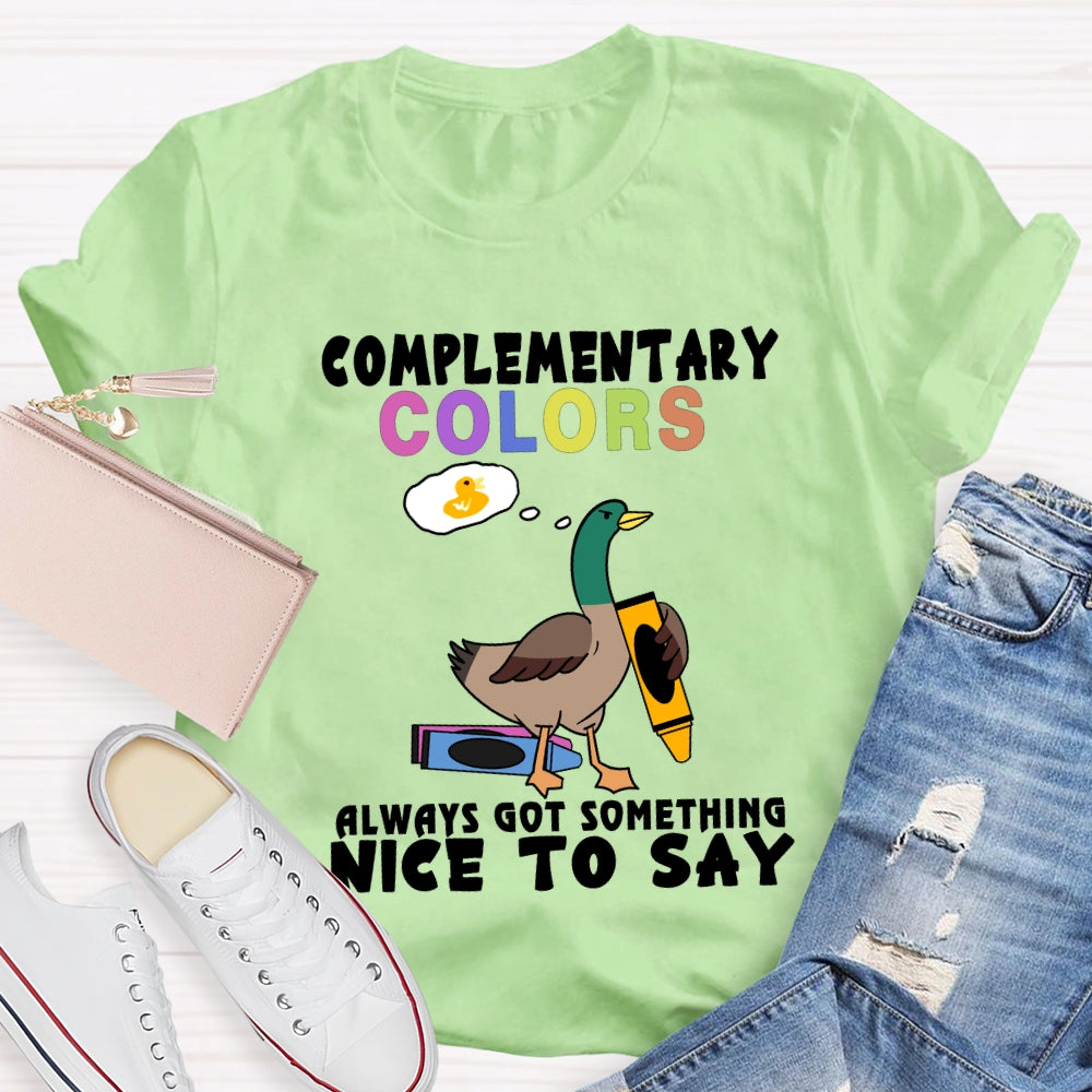 Complementary Colors Always Got Something Nice To Say T-shirt