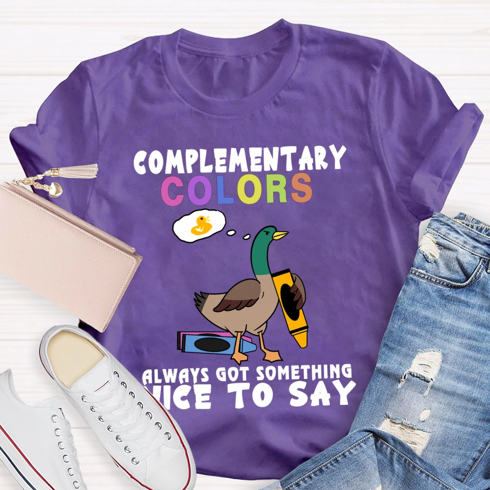 Complementary Colors Always Got Something Nice To Say T-shirt