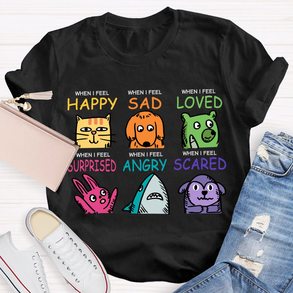 When I Feel Happy Sad Loved Surprised Angry Scared T-shirt