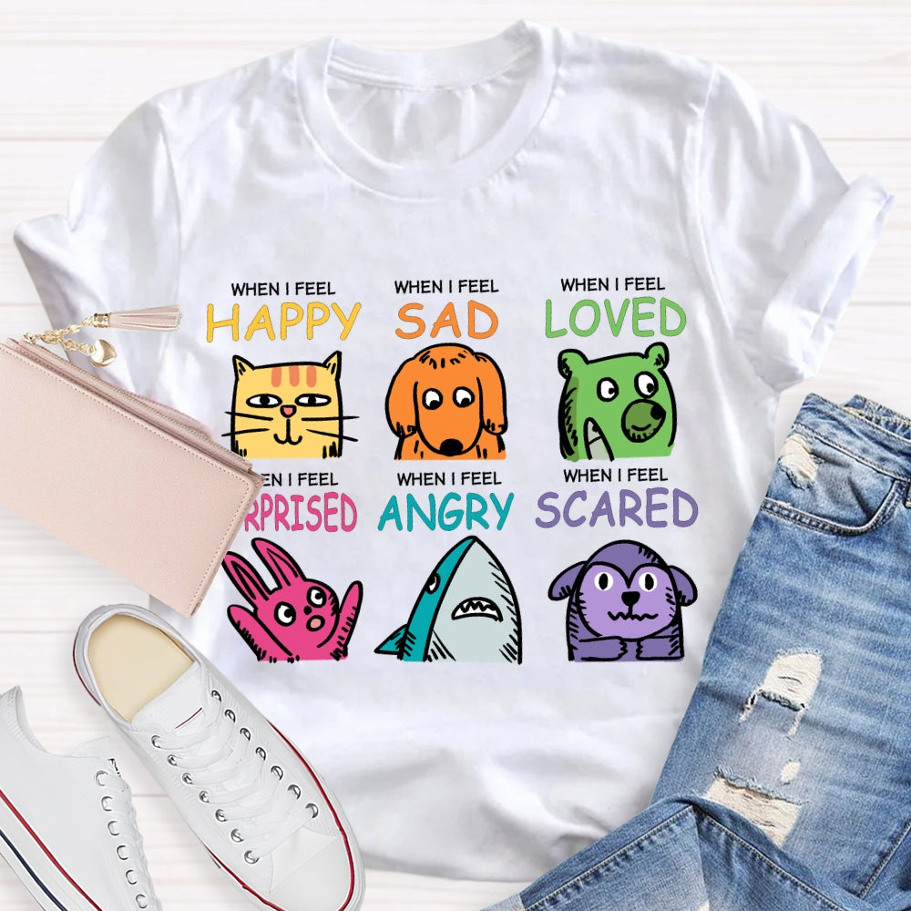 When I Feel Happy Sad Loved Surprised Angry Scared T-shirt