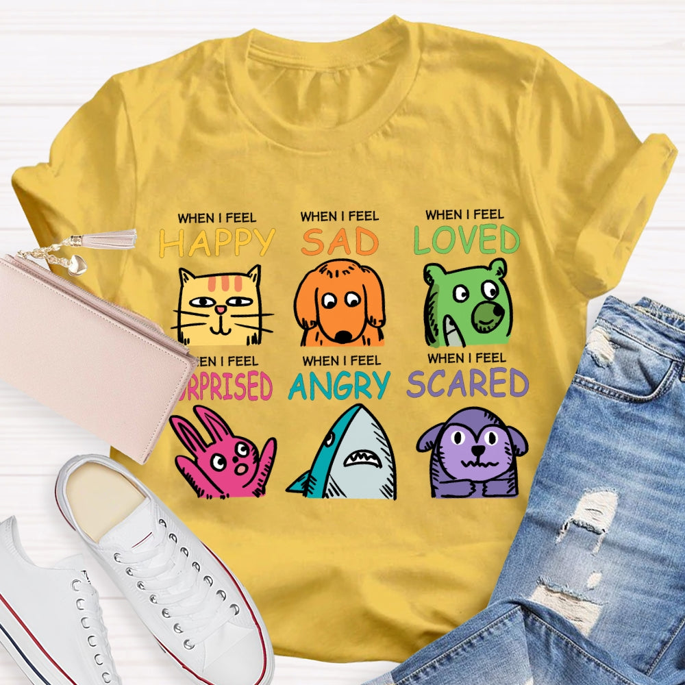 When I Feel Happy Sad Loved Surprised Angry Scared T-shirt