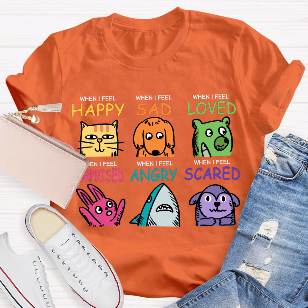 When I Feel Happy Sad Loved Surprised Angry Scared T-shirt