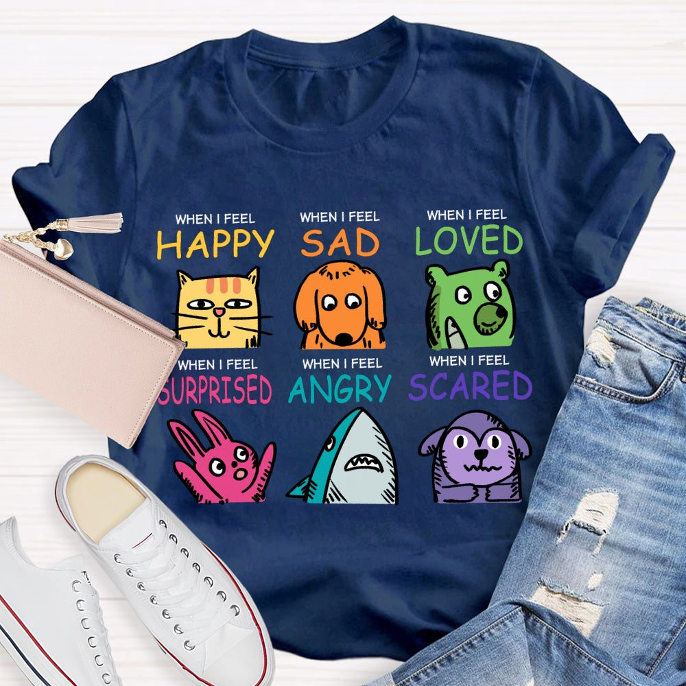 When I Feel Happy Sad Loved Surprised Angry Scared T-shirt