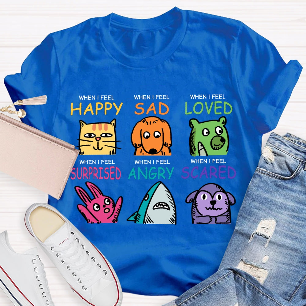 When I Feel Happy Sad Loved Surprised Angry Scared T-shirt