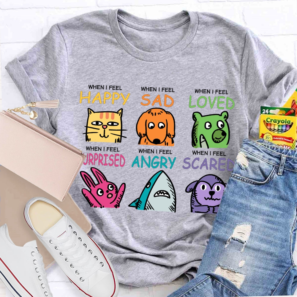 When I Feel Happy Sad Loved Surprised Angry Scared T-shirt