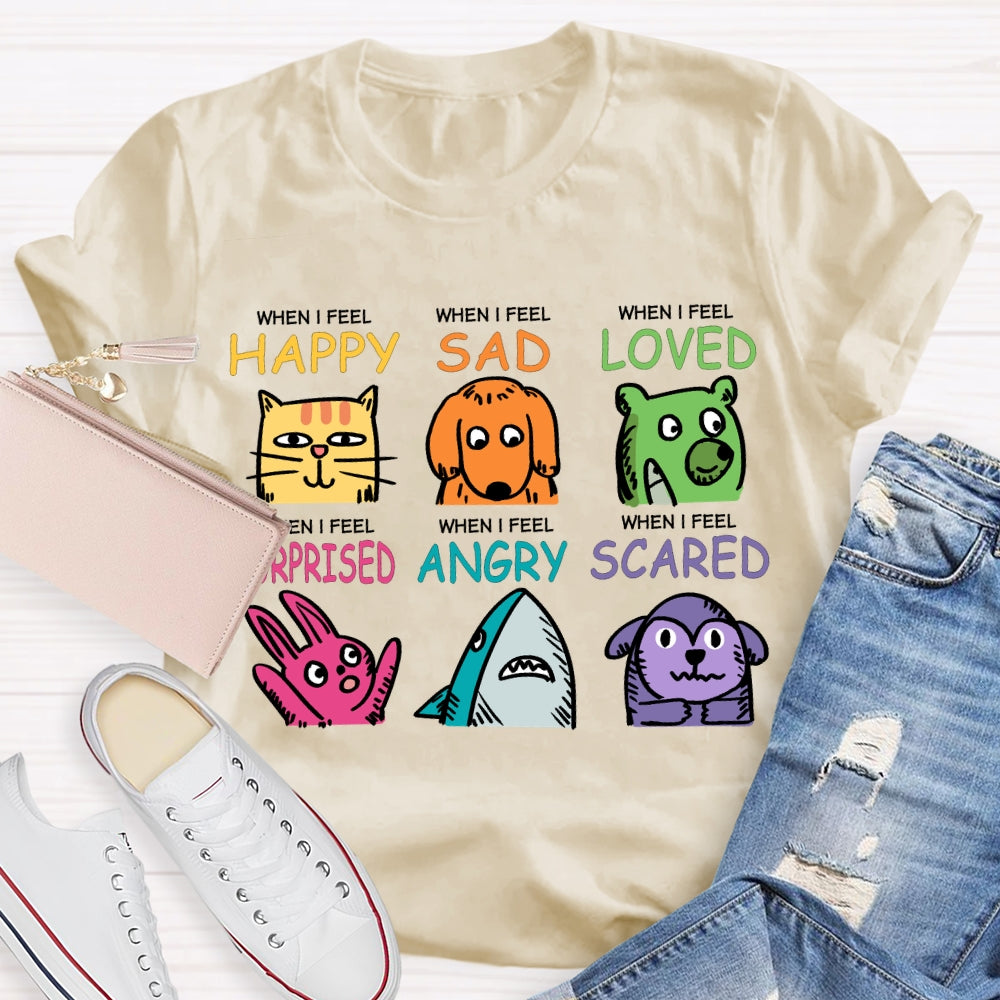 When I Feel Happy Sad Loved Surprised Angry Scared T-shirt