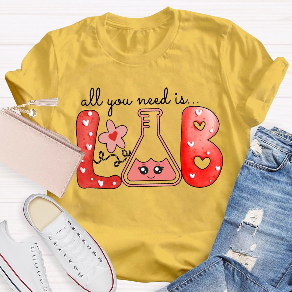 All You Need Is Lab Valentine'S Day Science Teacher T-shirt