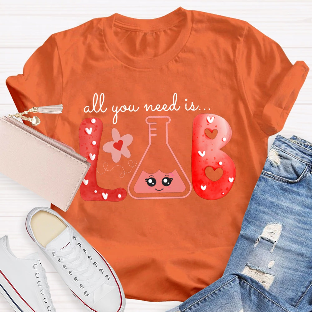 All You Need Is Lab Valentine'S Day Science Teacher T-shirt
