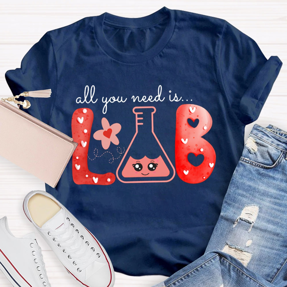 All You Need Is Lab Valentine'S Day Science Teacher T-shirt