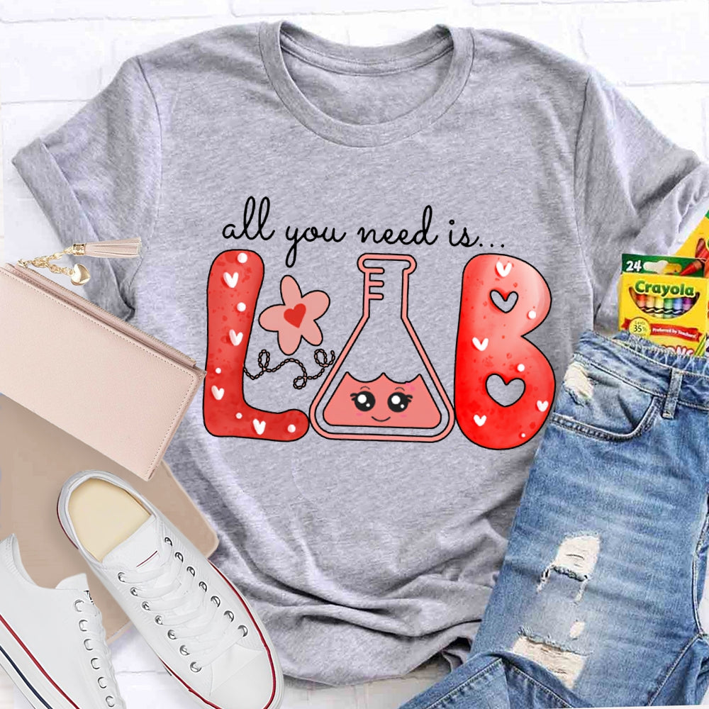 All You Need Is Lab Valentine'S Day Science Teacher T-shirt