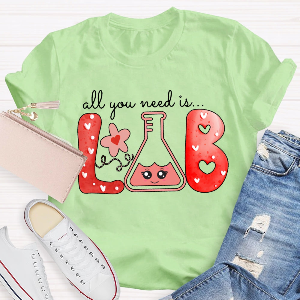 All You Need Is Lab Valentine'S Day Science Teacher T-shirt