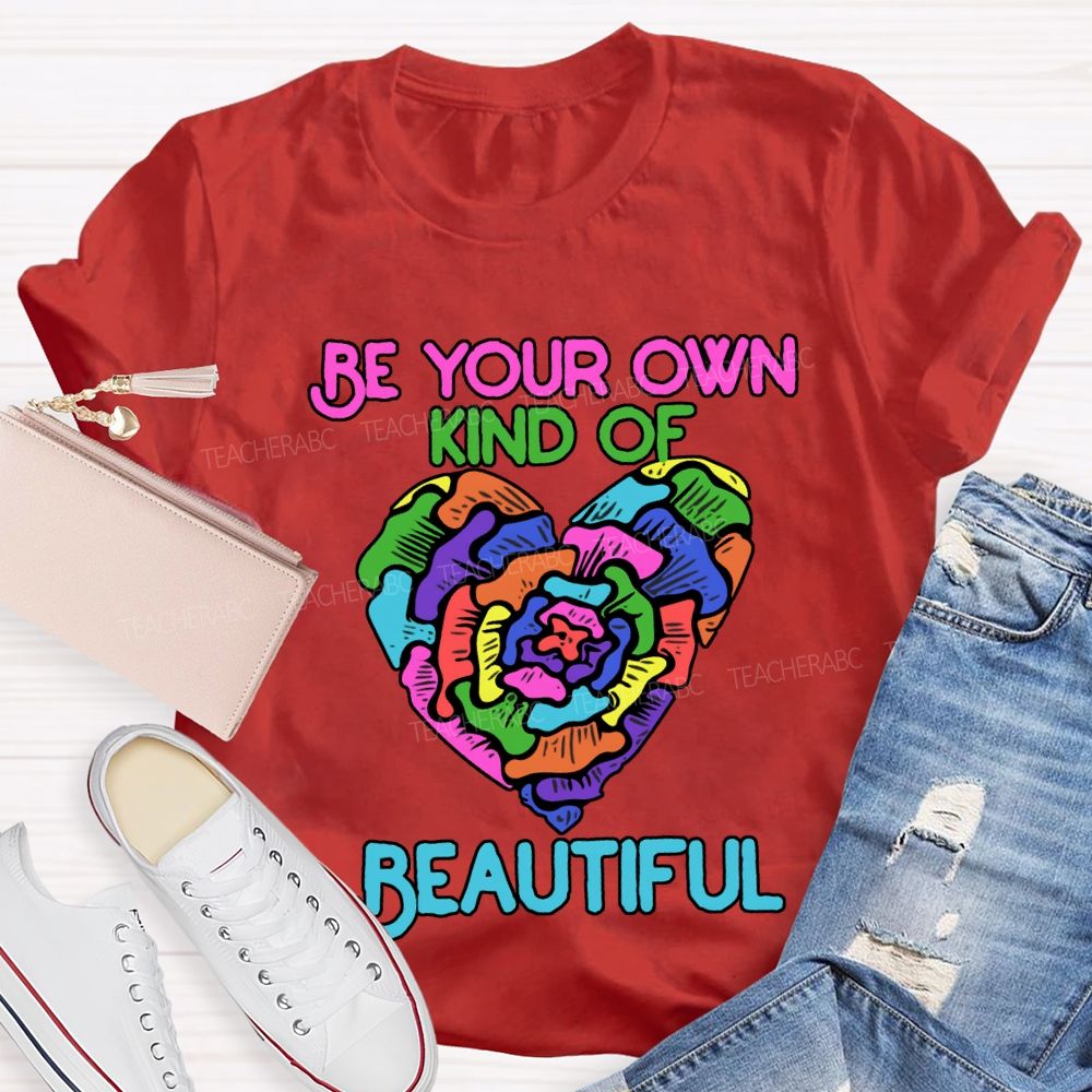 Be Your Own Kind Of Beautiful T-shirt