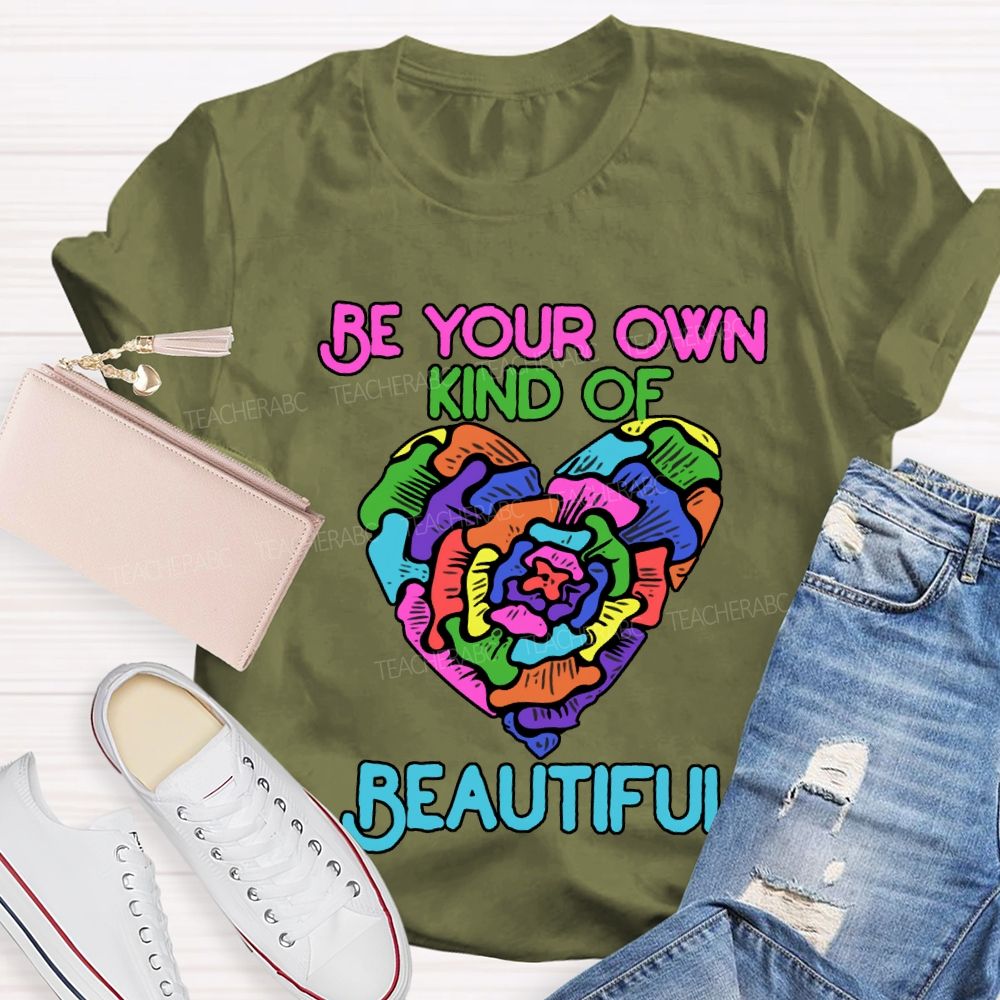 Be Your Own Kind Of Beautiful T-shirt
