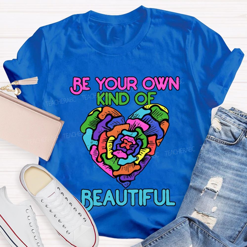 Be Your Own Kind Of Beautiful T-shirt