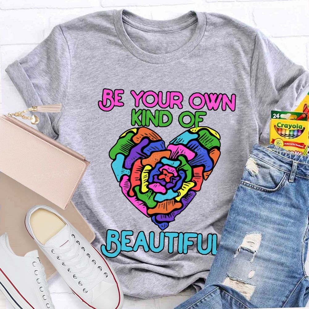Be Your Own Kind Of Beautiful T-shirt