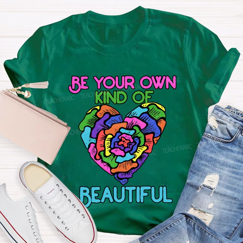 Be Your Own Kind Of Beautiful T-shirt