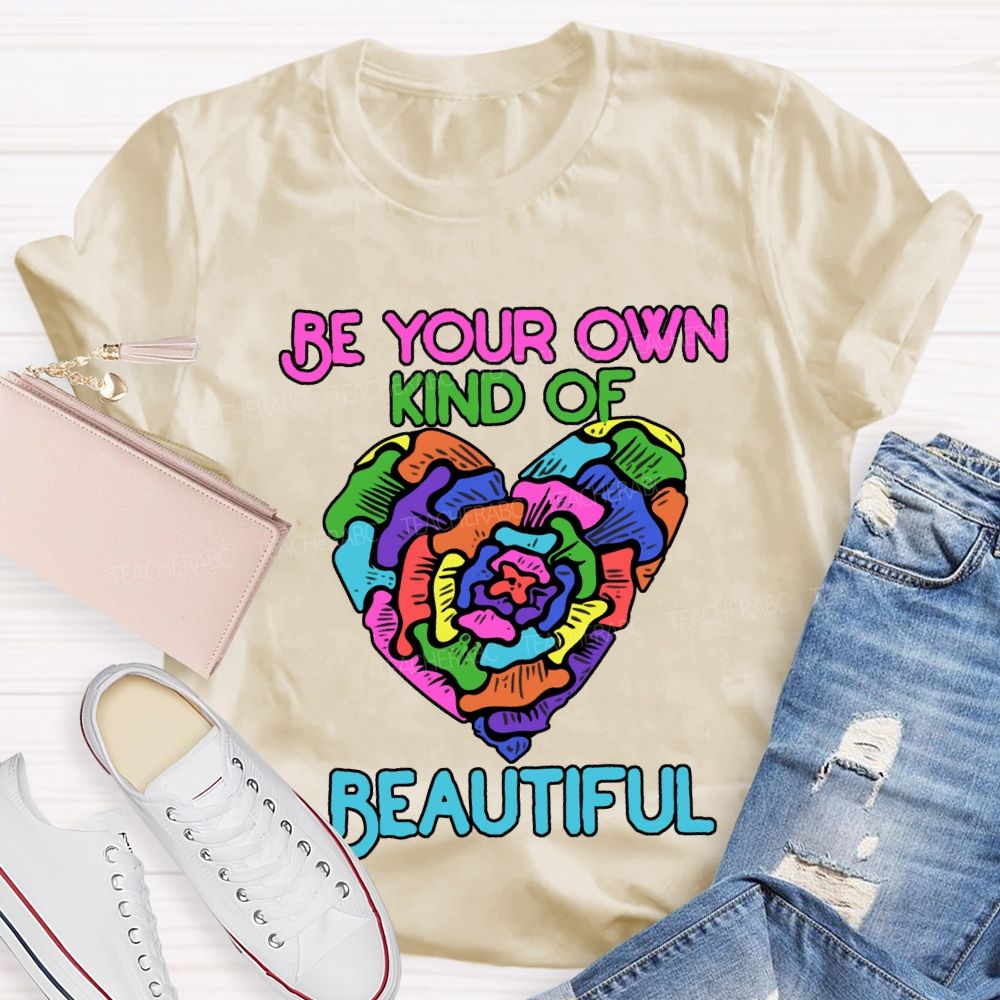 Be Your Own Kind Of Beautiful T-shirt