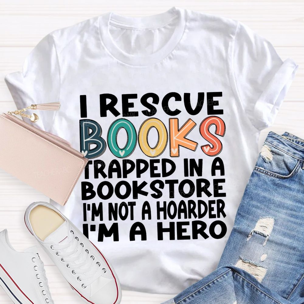 I Rescue Books Trapped In A Bookstore I'M Not A Hoarder I'M A Hero T-shirt
