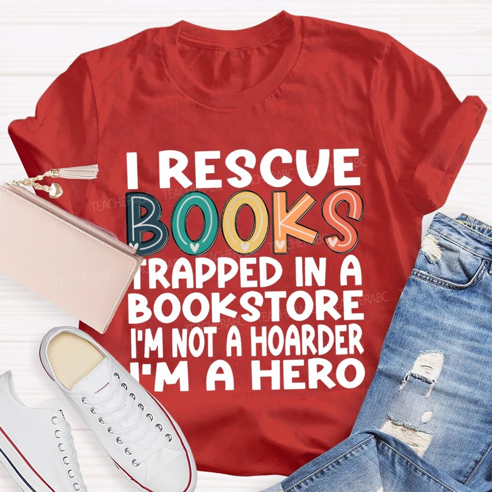 I Rescue Books Trapped In A Bookstore I'M Not A Hoarder I'M A Hero T-shirt