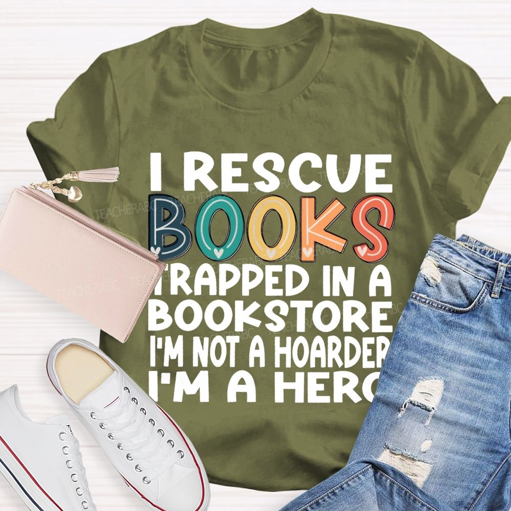 I Rescue Books Trapped In A Bookstore I'M Not A Hoarder I'M A Hero T-shirt