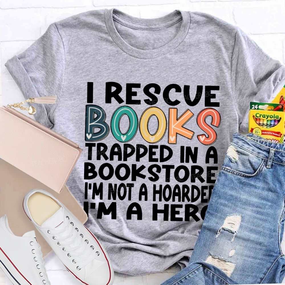 I Rescue Books Trapped In A Bookstore I'M Not A Hoarder I'M A Hero T-shirt