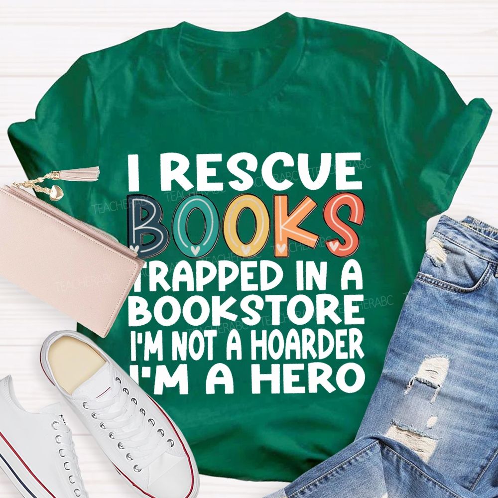 I Rescue Books Trapped In A Bookstore I'M Not A Hoarder I'M A Hero T-shirt