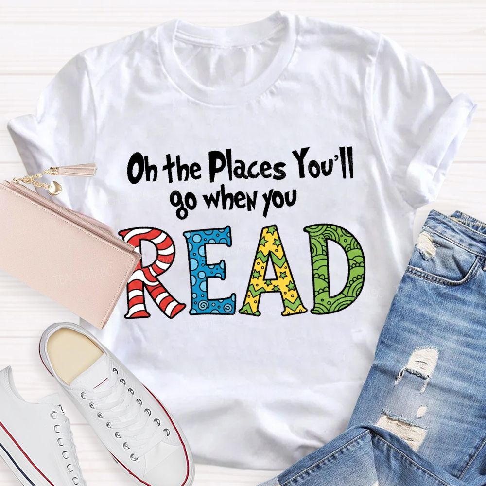 On The Places You'Ll Go When You Read T-shirt