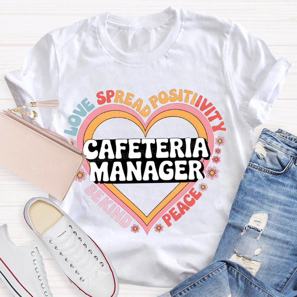 Cafeteria Manager Love Spread Positivity Be Kind Peace T-shirt