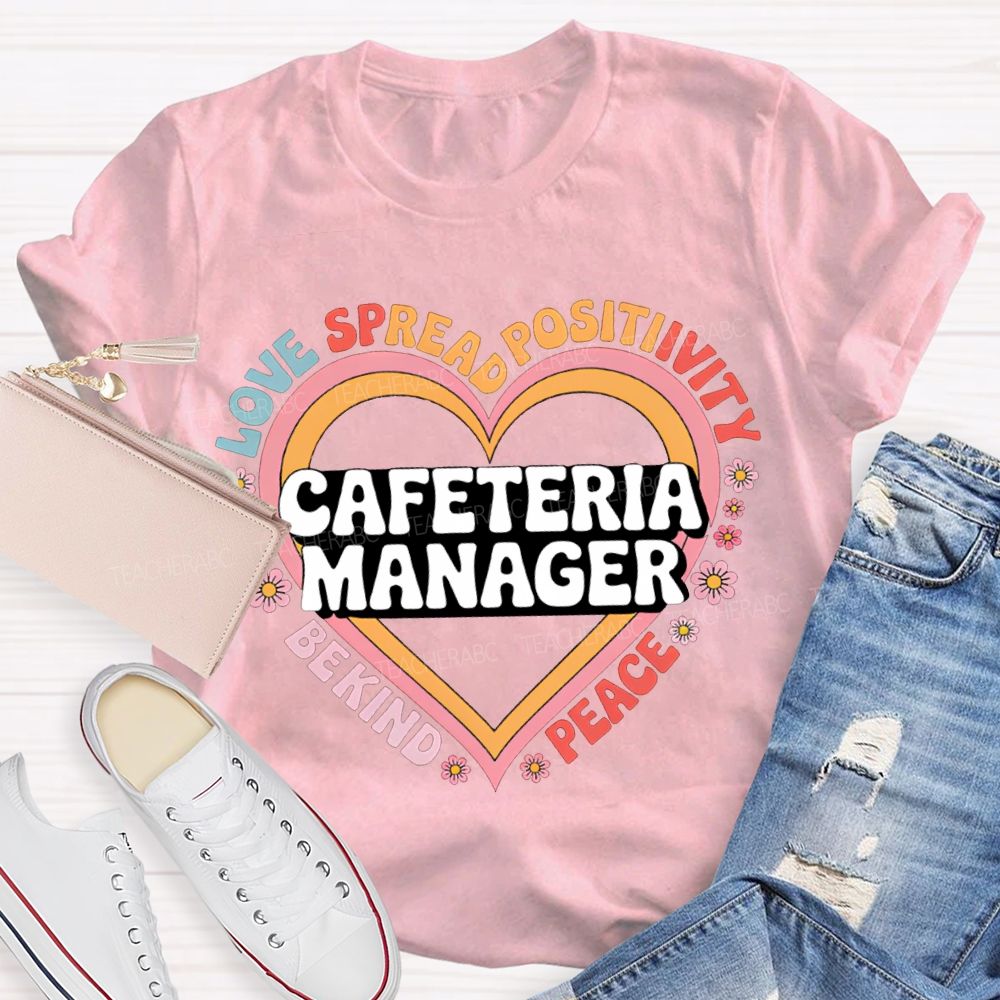 Cafeteria Manager Love Spread Positivity Be Kind Peace T-shirt