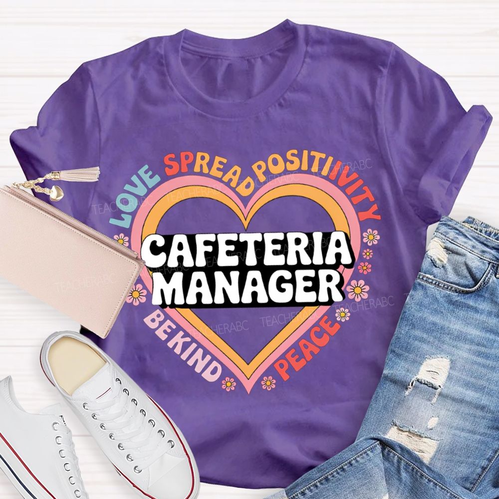 Cafeteria Manager Love Spread Positivity Be Kind Peace T-shirt