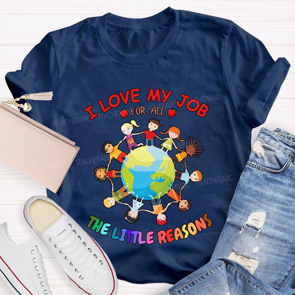 I Love My Job For All The Little Reasons T-shirt