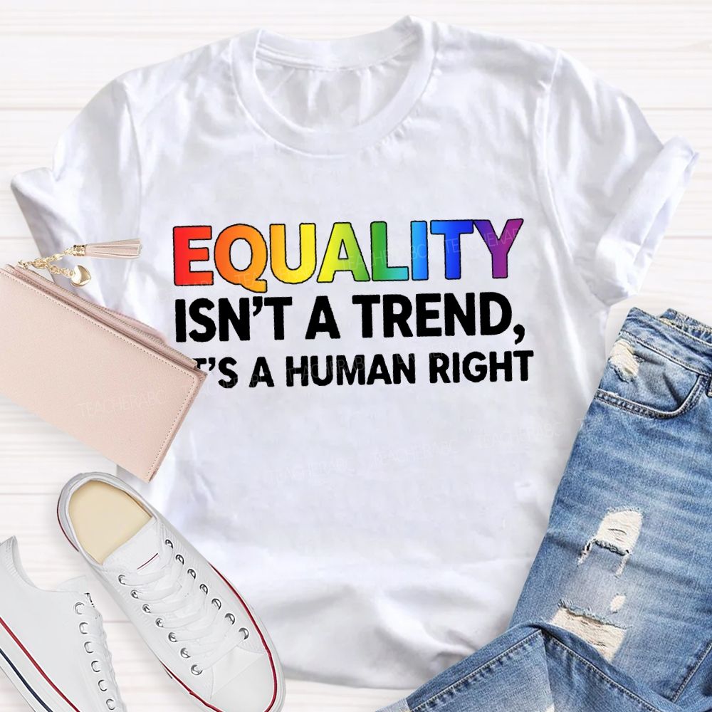 Equality Isn'T A Trend It'S A Human Right T-shirt