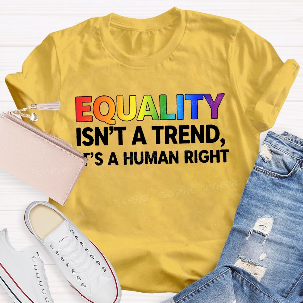 Equality Isn'T A Trend It'S A Human Right T-shirt