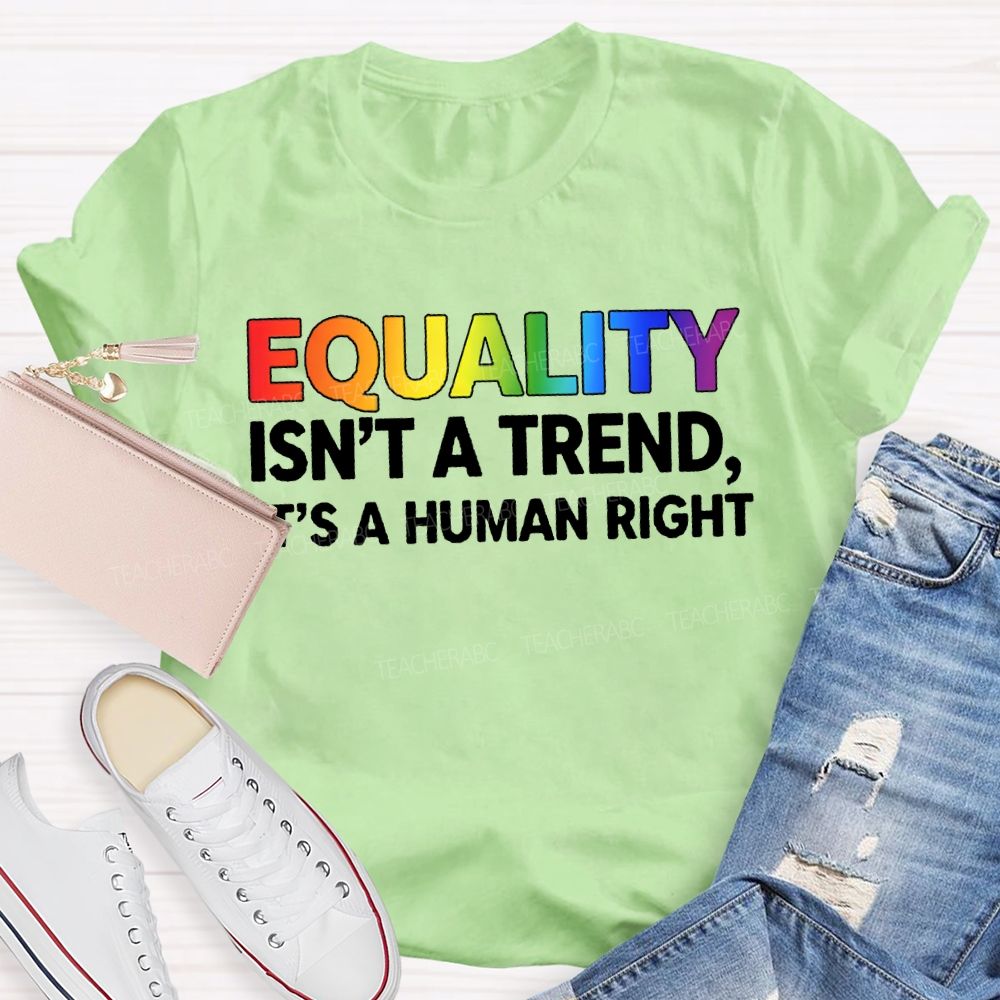 Equality Isn'T A Trend It'S A Human Right T-shirt