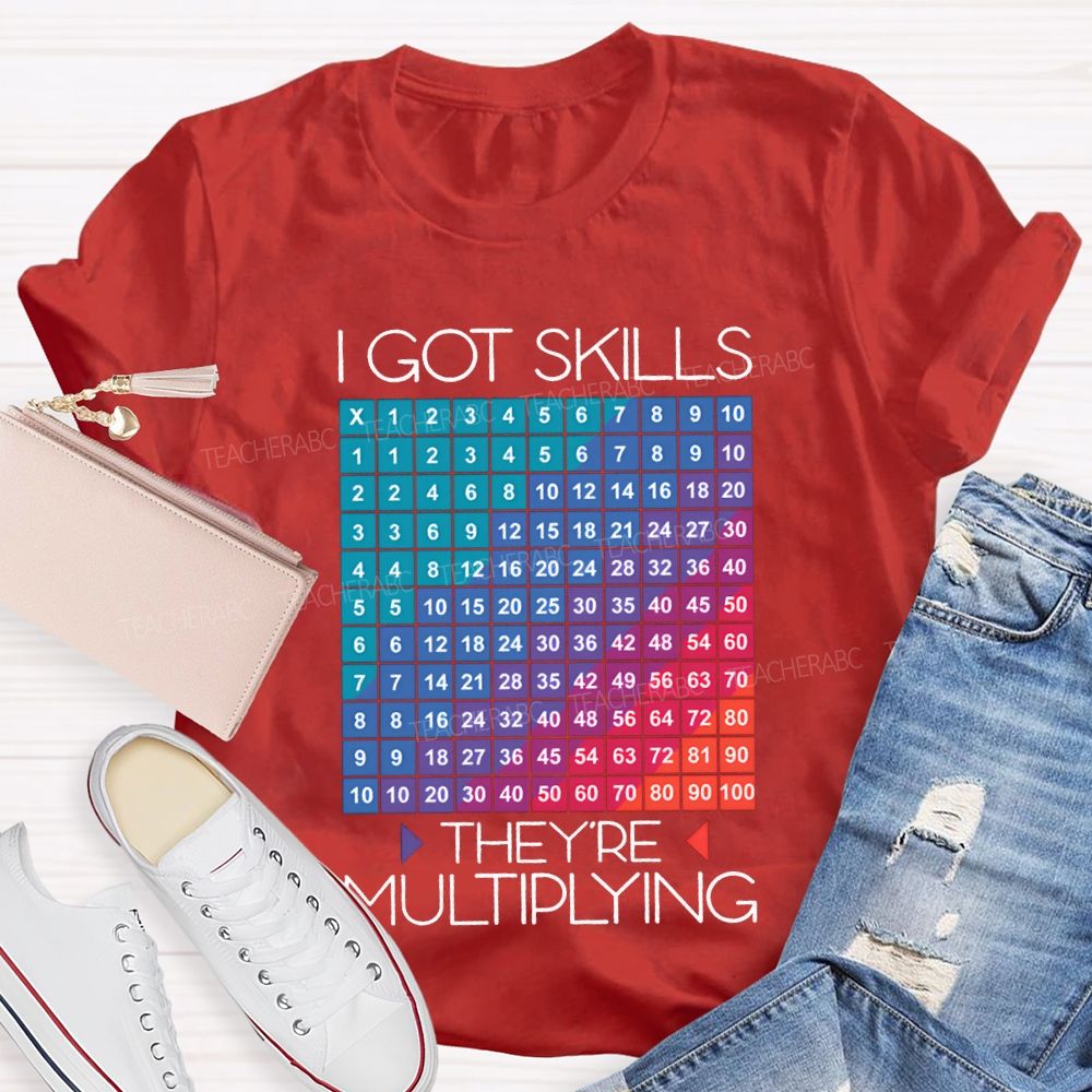 I Got Skills They'Re Multiplying Math Teacher T-shirt
