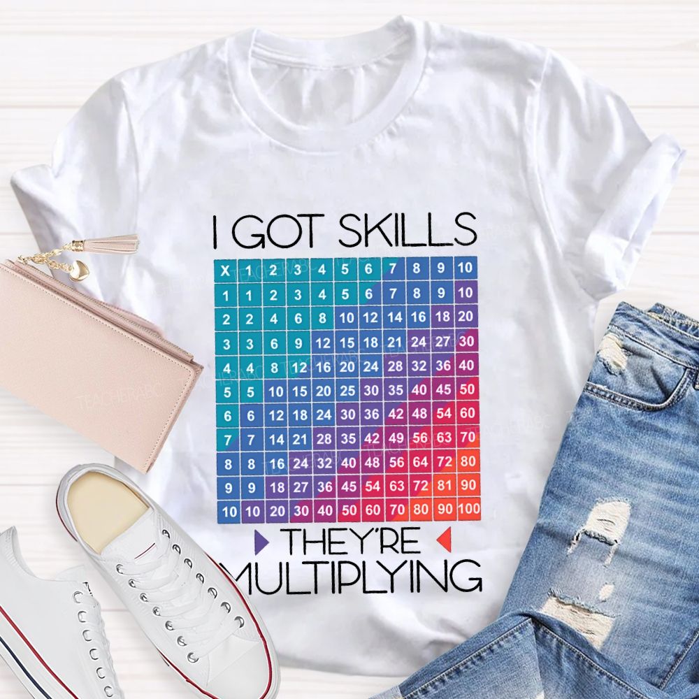 I Got Skills They'Re Multiplying Math Teacher T-shirt