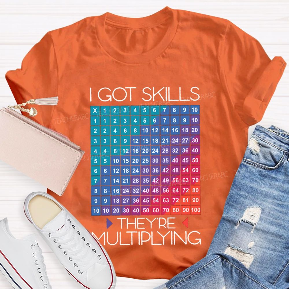 I Got Skills They'Re Multiplying Math Teacher T-shirt