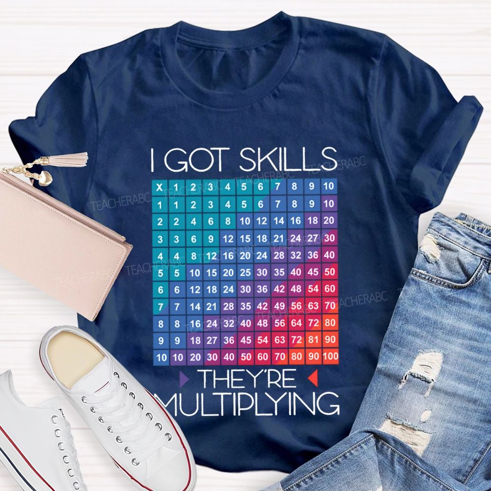 I Got Skills They'Re Multiplying Math Teacher T-shirt