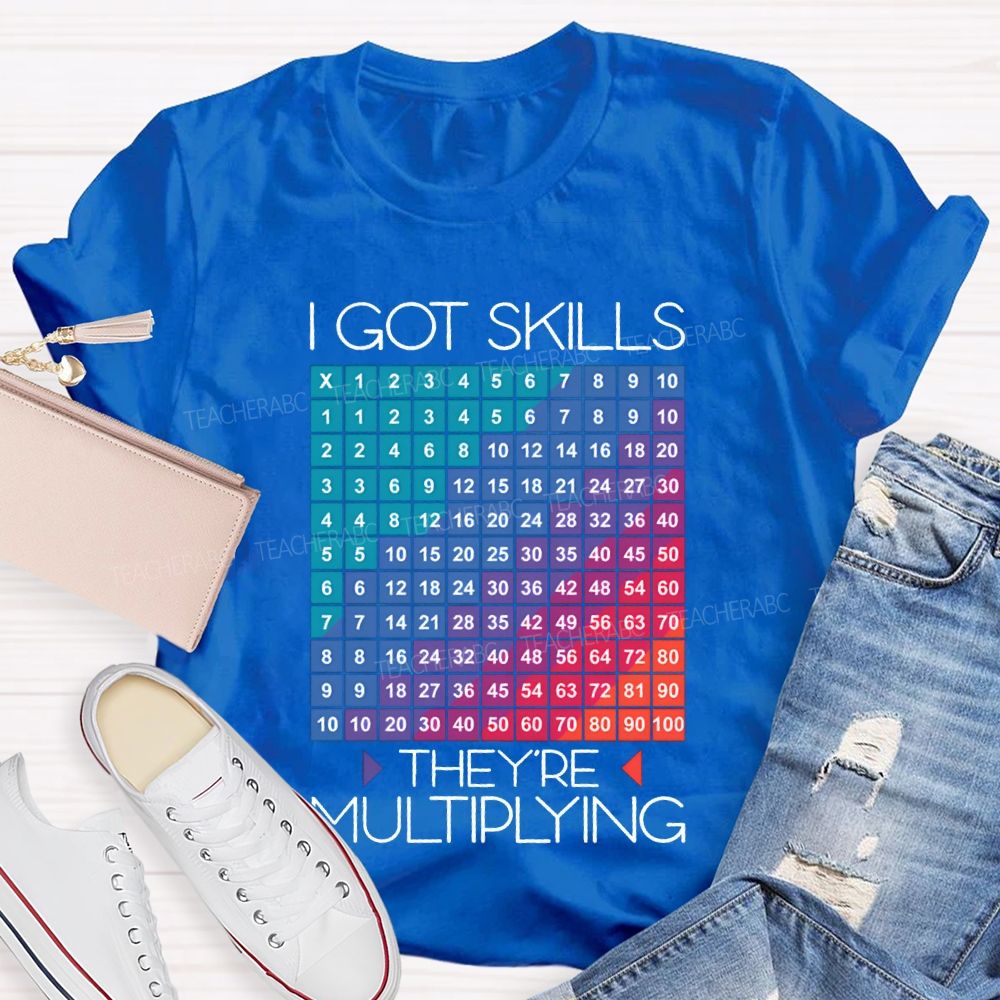 I Got Skills They'Re Multiplying Math Teacher T-shirt