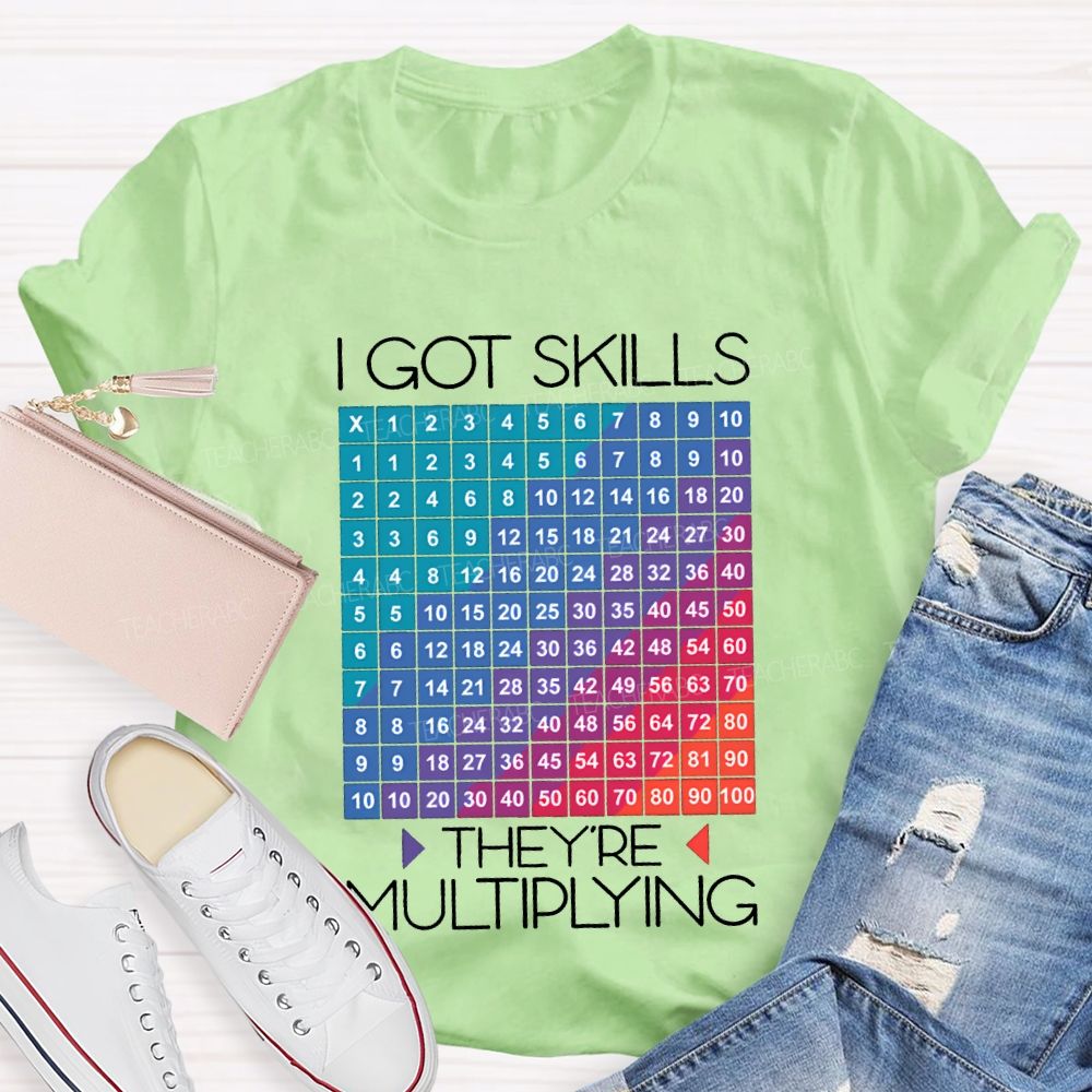I Got Skills They'Re Multiplying Math Teacher T-shirt
