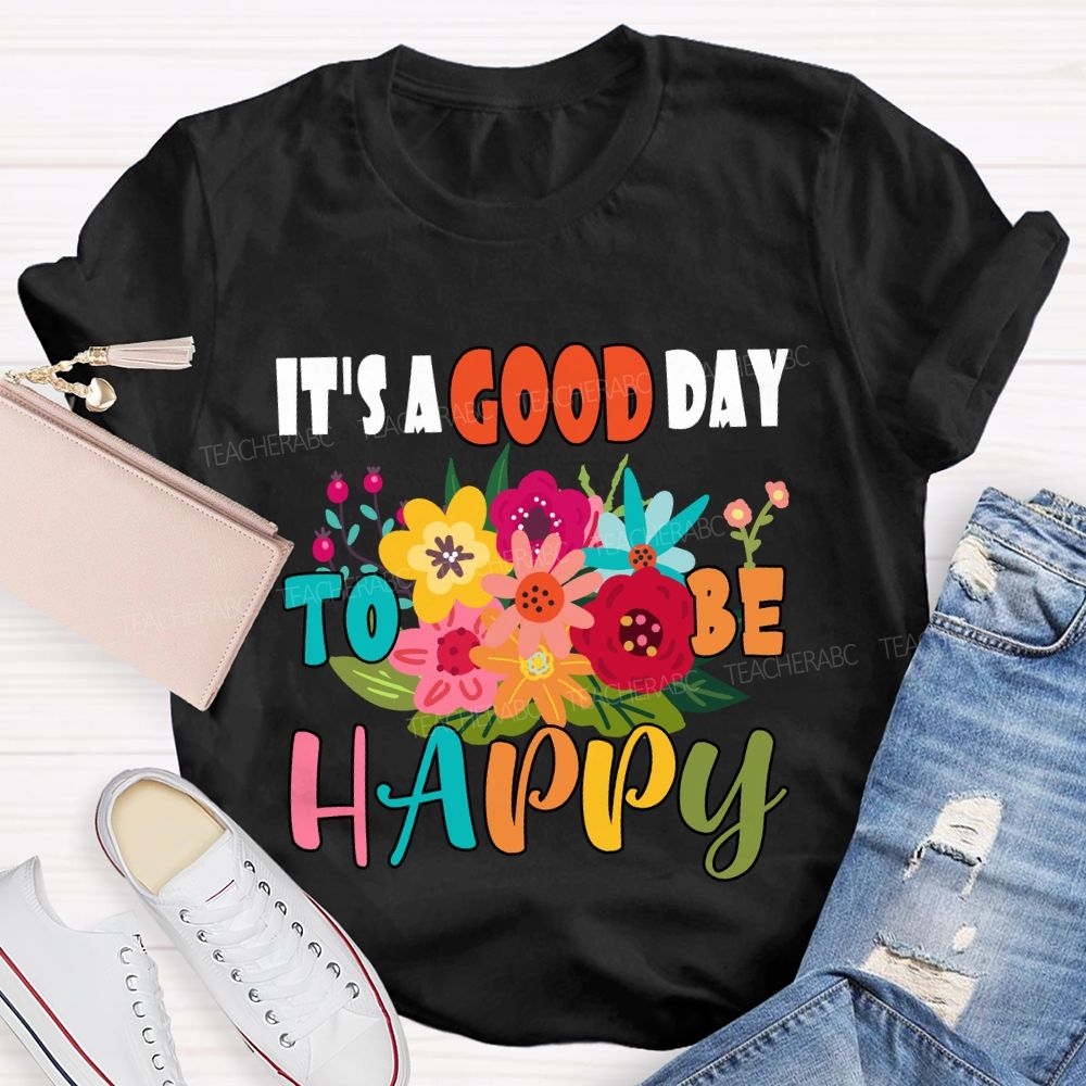 It'S A Good Day To Be Happy Floral T-Shirt