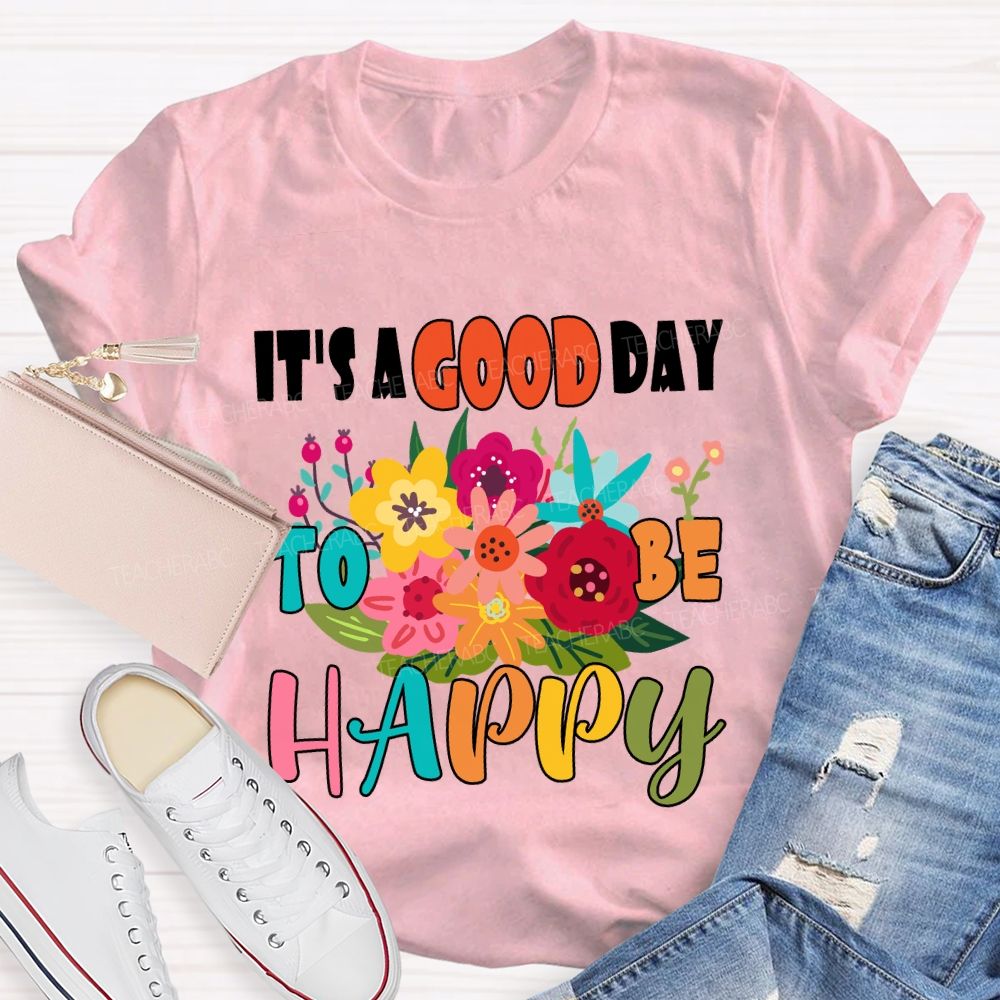 It'S A Good Day To Be Happy Floral T-Shirt