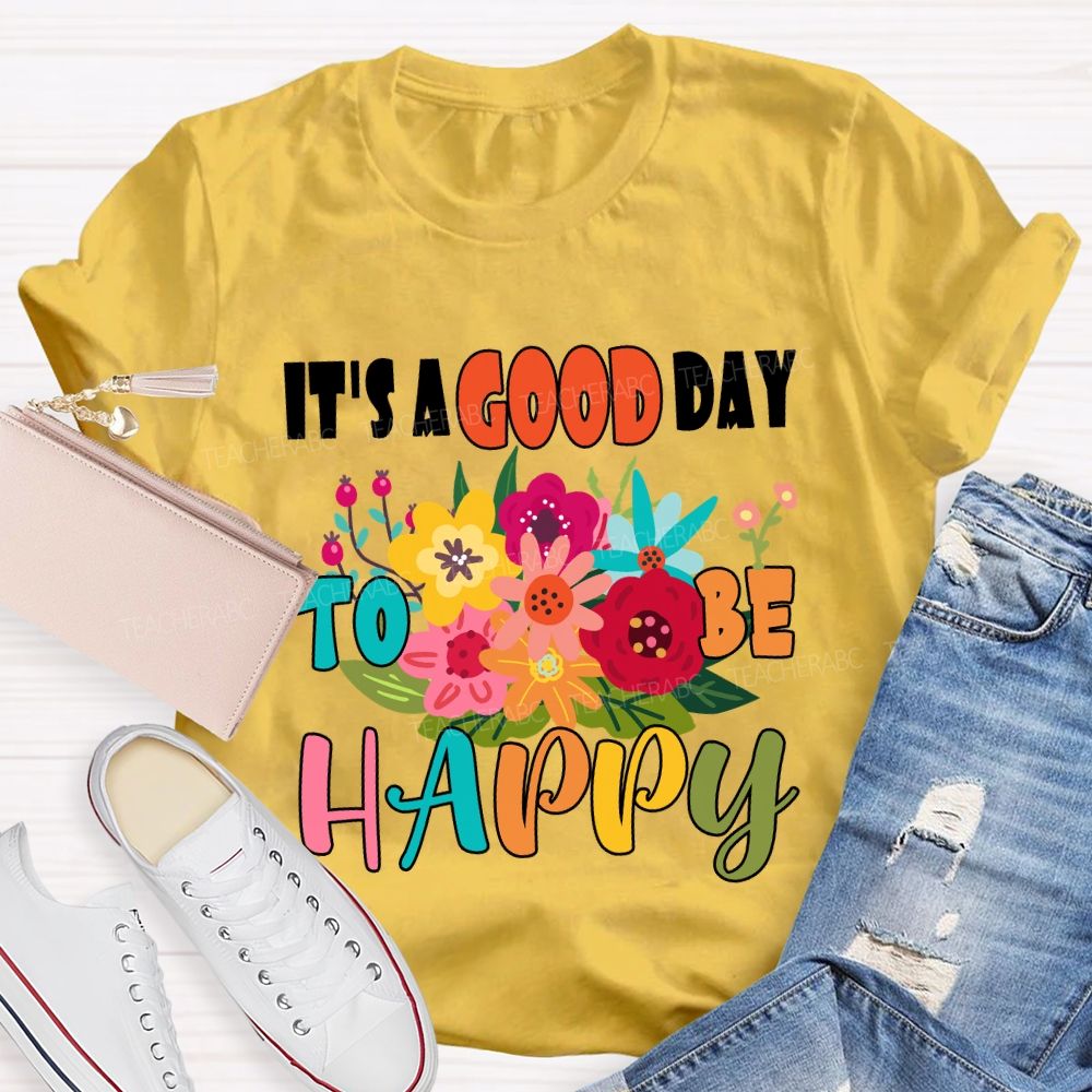 It'S A Good Day To Be Happy Floral T-Shirt