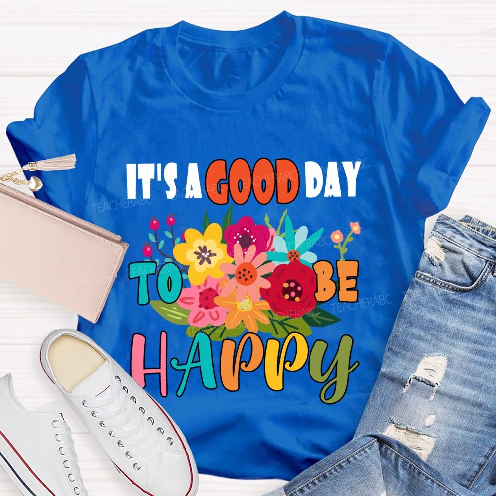 It'S A Good Day To Be Happy Floral T-Shirt