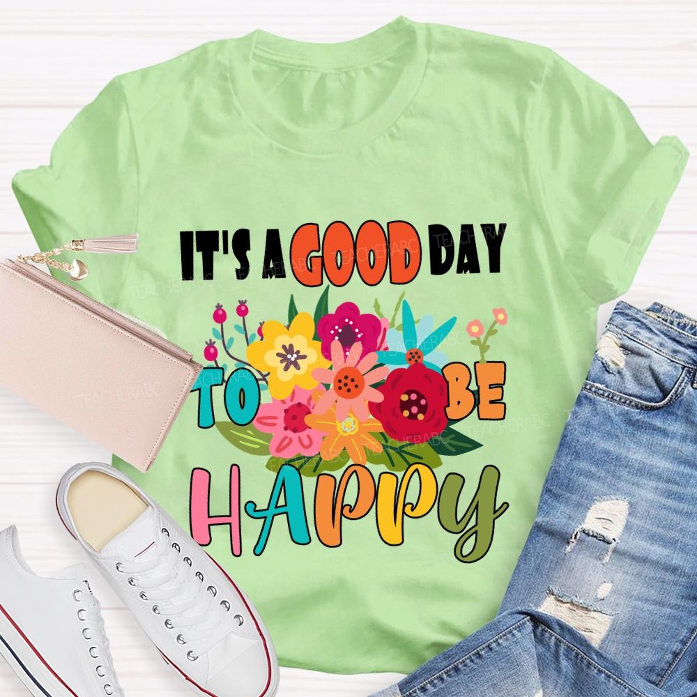 It'S A Good Day To Be Happy Floral T-Shirt