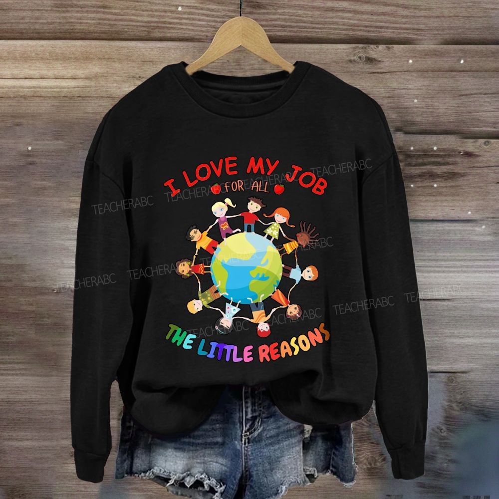 I Love My Job For All The Little Reasons Cute Kids Sweatshirt