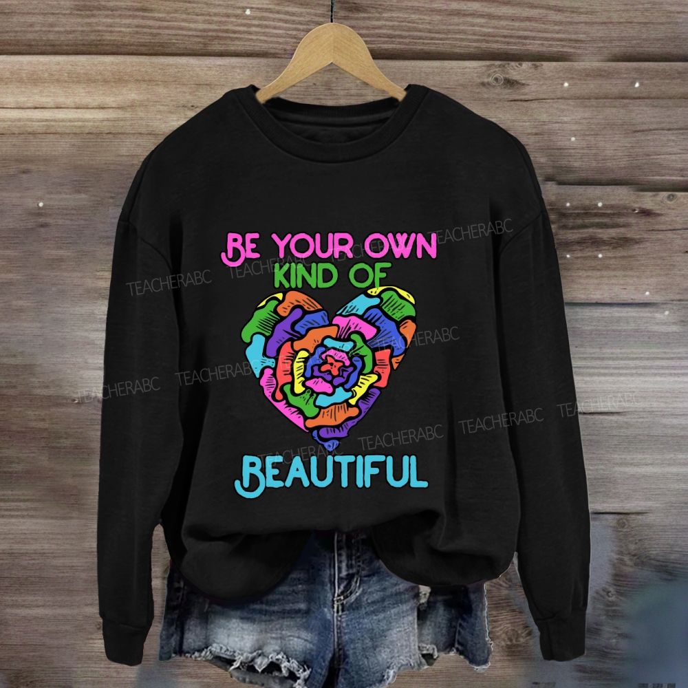 Be Your Own Kind Of Beautiful Sweatshirt