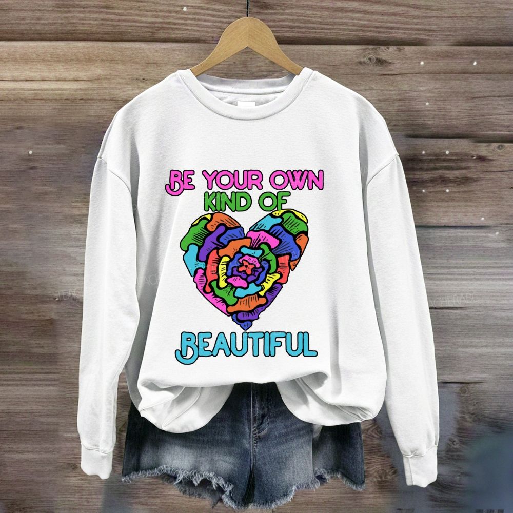 Be Your Own Kind Of Beautiful Sweatshirt